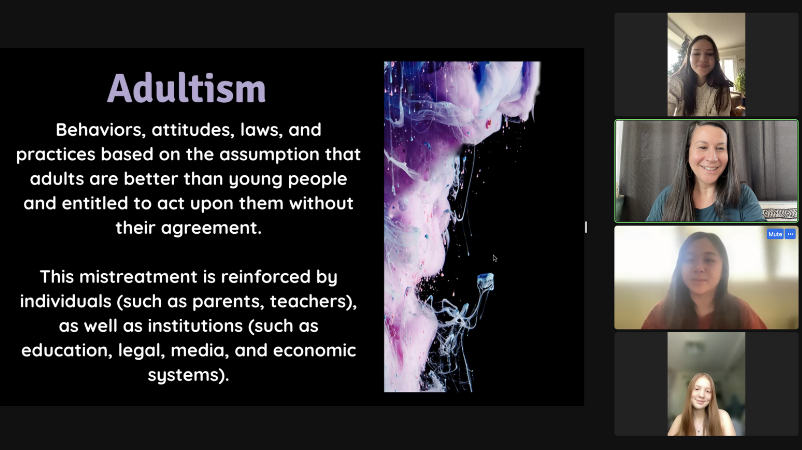 Adultism. Behaviors attitudes, laws, and practices based on the assumption that adults are better than young people and entitled to act upon them without their agreement. This mistreatment is reinforced by individuals (such as parents, teachers), as well as institutions (such as education, legal, media, and economic systems).