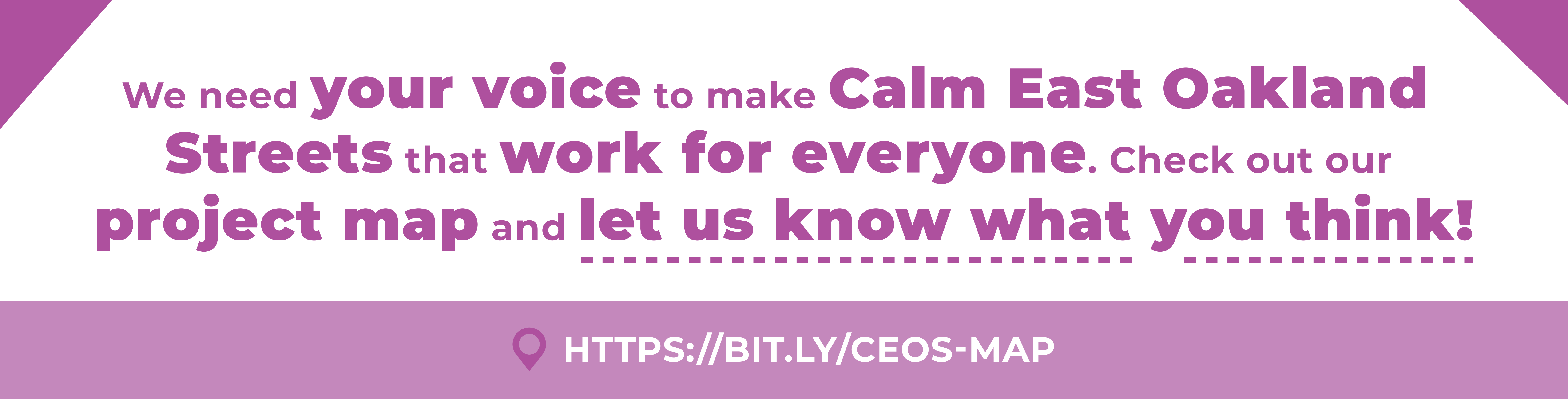 We need your voice to make Calm East Oakland Streets that work for everyone. Check out our project map and let us know what you think!